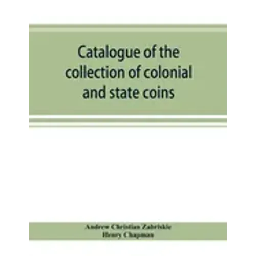 Catalogue of the collection of colonial and state coins, 1787 New York, Brasher doubloon, U. S. pioneer gold coins, extremely fine cents and half cent