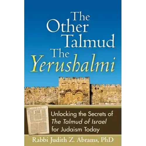 The Other Talmud--The Yerushalmi: Unlocking the Secrets of the Talmud of Israel for Judaism Today