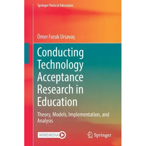 Conducting Technology Acceptance Research in Education: Theory, Models, Implementation, and Analysis