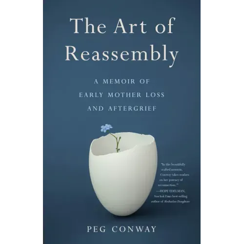 The Art of Reassembly: A Memoir of Early Mother Loss and Aftergrief