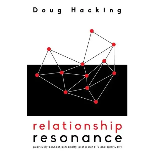 Relationship Resonance: Positively connect personally, professionally and spiritually