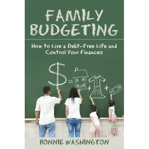 Family Budgeting: How to Live a Debt-Free Life and Control Your Finances