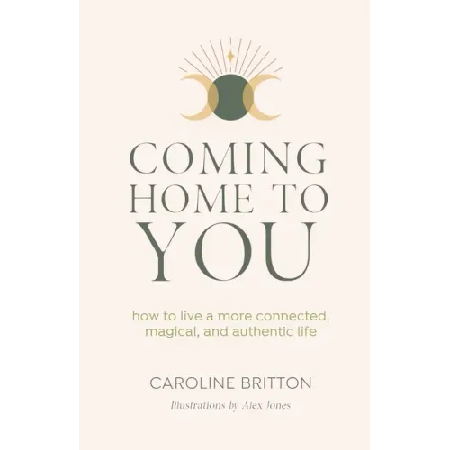 Coming Home to You: How to live a more connected, magical and authentic life - Paperback