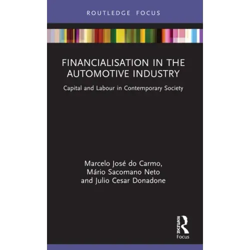 Financialisation in the Automotive Industry: Capital and Labour in Contemporary Society