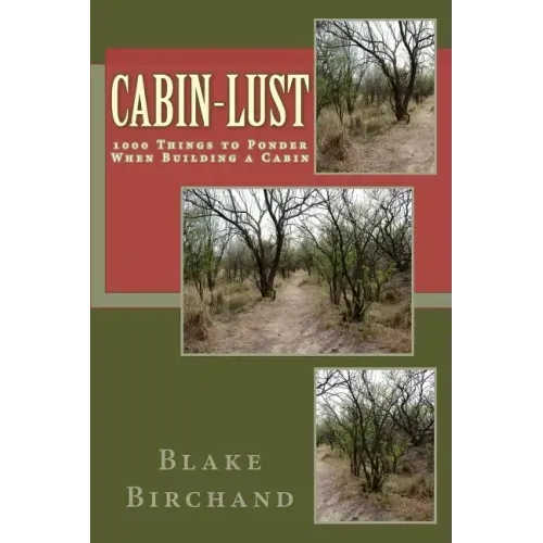 Cabin-Lust 1000 Things to Ponder When Building a Cabin