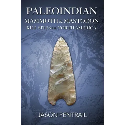 Paleoindian Mammoth and Mastodon Kill Sites of North America