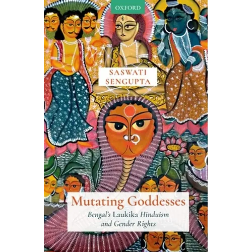 Mutating Goddesses: Bengal's Laukika Hinduism and Gender Rights