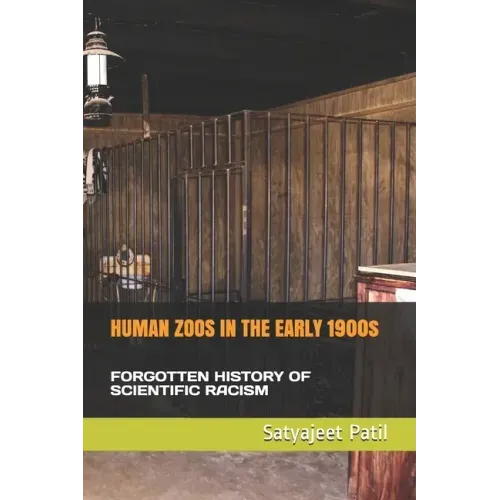HUMAN ZOOS IN THE EARLY 1900s: Forgotten History of Scientific Racism