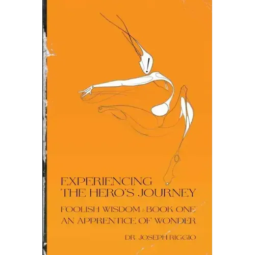 Experiencing the Hero's Journey: Foolish Wisdom Book 1: An Apprentice of Wonder