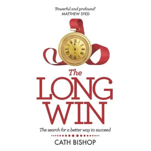 The Long Win - 1st Edition: The Search for a Better Way to Succeed