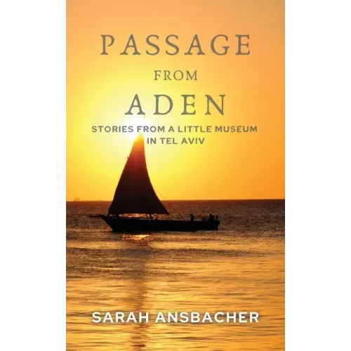 Passage From Aden: Stories From A Little Museum In Tel Aviv