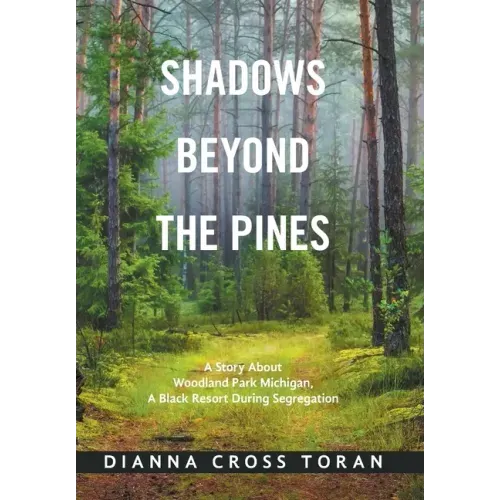 Shadows Beyond the Pines: A Story About Woodland Park Michigan, a Black Resort During Segregation