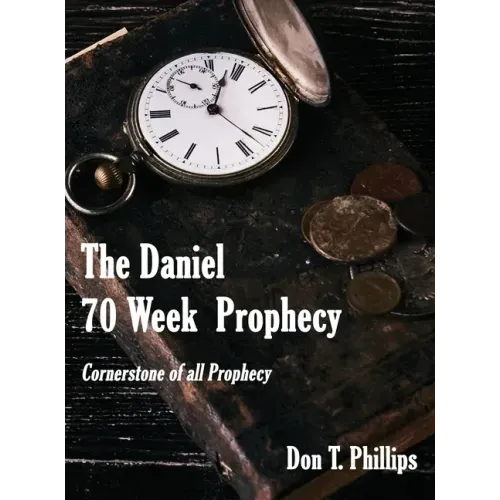 The Daniel 70 Week Prophecy: Cornerstone of all Prophecy