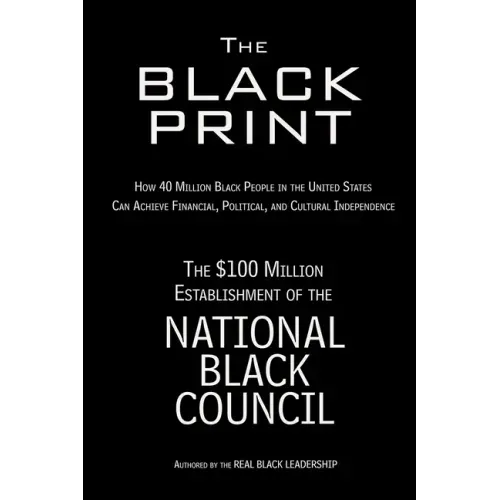 The Black Print: How 40 Million Black People in the United States Can Achieve Financial, Political, and Cultural Independence