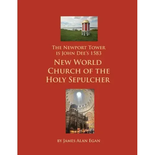 The Newport Tower is John Dee's 1583 New World Church of the Holy Sepulcher.