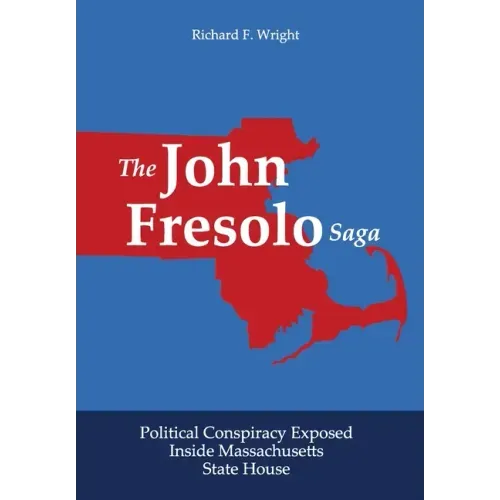The John Fresolo Saga: Political Conspiracy Exposed Inside Massachusetts State House