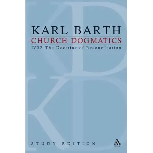 Church Dogmatics Study Edition 29: The Doctrine of Reconciliation IV.3.2 § 72-73