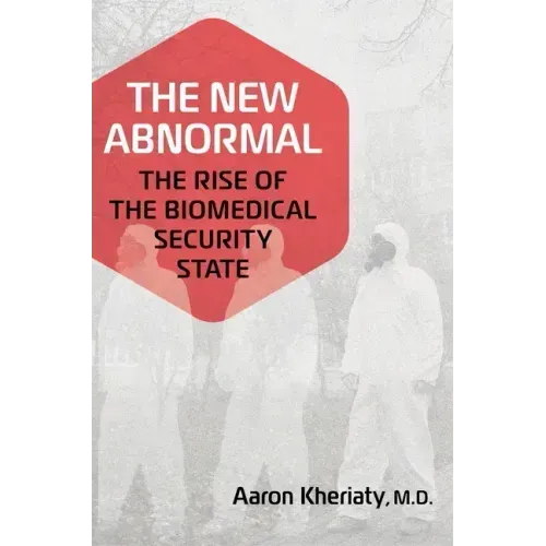 The New Abnormal: The Rise of the Biomedical Security State