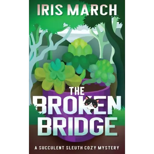 The Broken Bridge: A Succulent Sleuth Cozy Mystery
