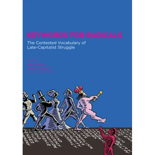 Keywords for Radicals: The Contested Vocabulary of Late-Capitalist Struggle