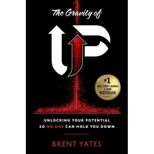 The Gravity of Up: Unlocking Your Potential So No One Can Hold You Down
