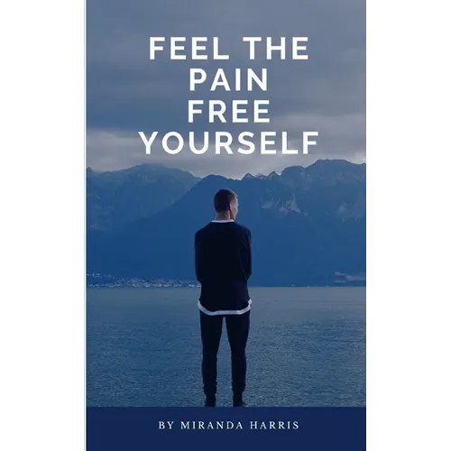 Feel the Pain: Free Yourself