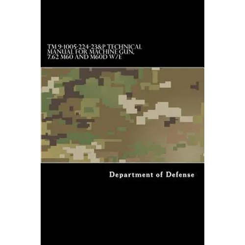 TM 9-1005-224-23&P Technical Manual For Machine Gun, 7.62 M60 and M60D W/E