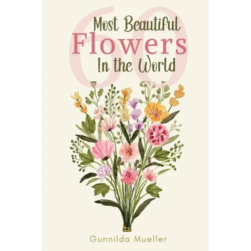 60 Most Beautiful Flowers in the World: Flower Picture Book for Seniors with Alzheimer's and Dementia Patients. Premium Pictures on 70lb Paper (62 Pag
