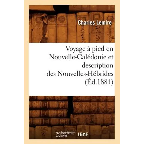 Voyage À Pied En Nouvelle-Calédonie Et Description Des Nouvelles-Hébrides (Éd.1884)