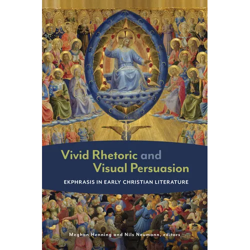 Vivid Rhetoric and Visual Persuasion: Ekphrasis in Early Christian Literature