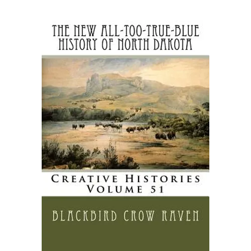 The New All-too-True-Blue History of North Dakota - Paperback