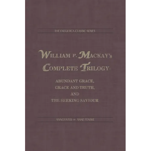 William P. Mackay's Complete Trilogy: Abundant Grace, Grace and Truth, and The Seeking Saviour