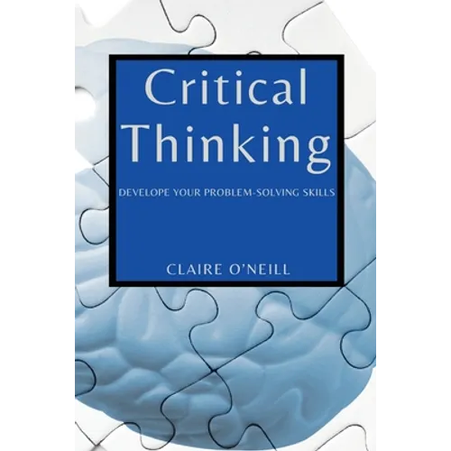 Critical Thinking for Beginners: Develope Your Problem-Solving Skills