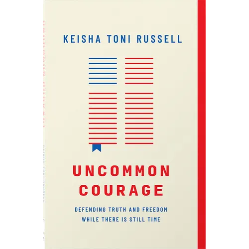 Uncommon Courage: Defending Truth and Freedom While There Is Still Time