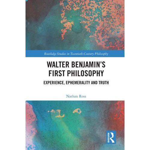 Walter Benjamin's First Philosophy: Experience, Ephemerality and Truth - Paperback