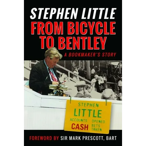 From Bicycle to Bentley, a Bookmaker's Story: By Stephen Little
