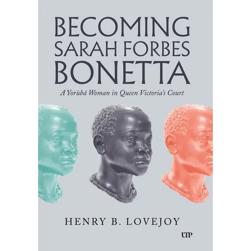 Becoming Sarah Forbes Bonetta: A Yorubá Woman in Queen Victoria's Court