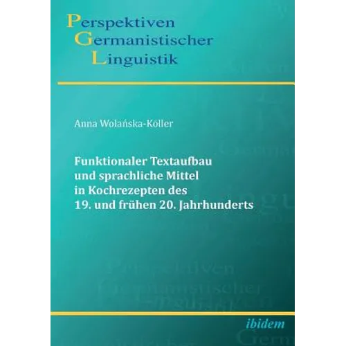 Funktionaler Textaufbau und sprachliche Mittel in Kochrezepten des 19. und frühen 20. Jahrhunderts.
