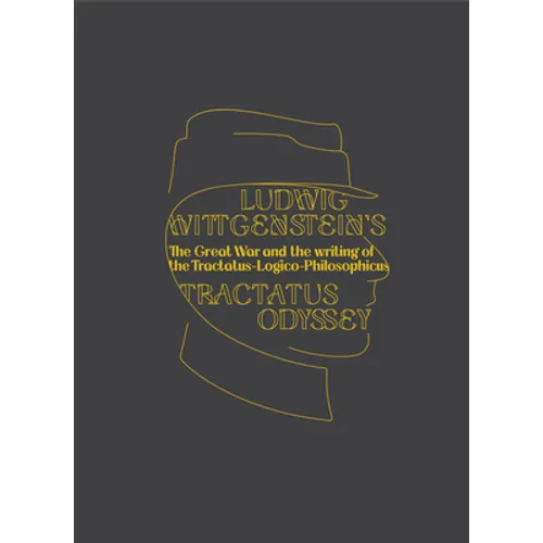 Ludwig Wittgenstein's Tractatus Odyssey: The Great War and the Writing of the Tractatus-Logico-Philosophicus