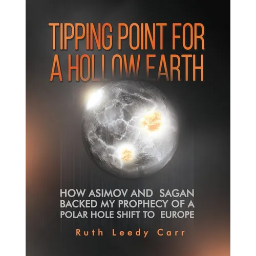 Tipping Point for a Hollow Earth: How Asimov and Sagan Backed My Prophecy of a Polar Hole Shift to Europe
