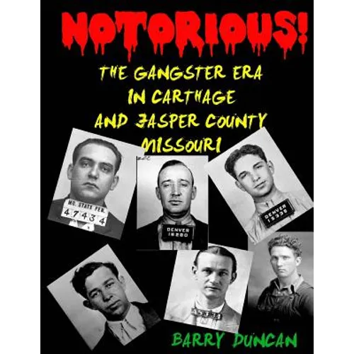 Notorious!: The Gangster Era in Carthage and Jasper County Missouri