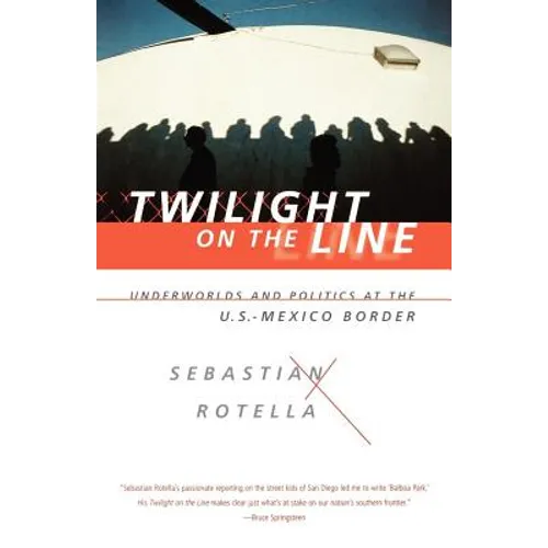 Twilight on the Line: Underworlds and Politics at the Mexican Border