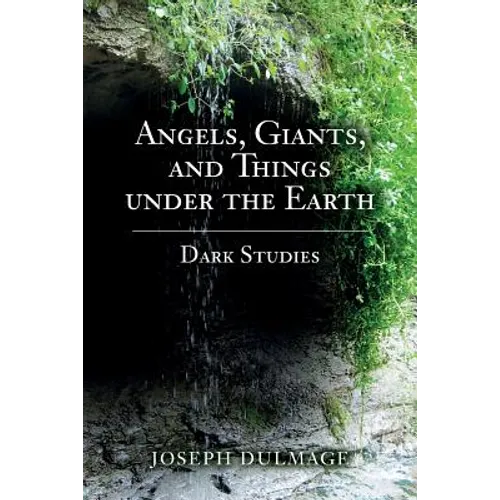 Angels, Giants, and Things under the Earth: Dark Studies