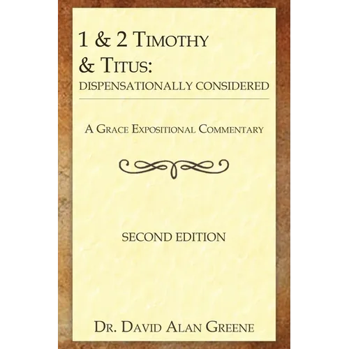1 & 2 Timothy & Titus: Dispensationally Considered