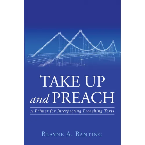 Take Up and Preach: A Primer for Interpreting Preaching Texts