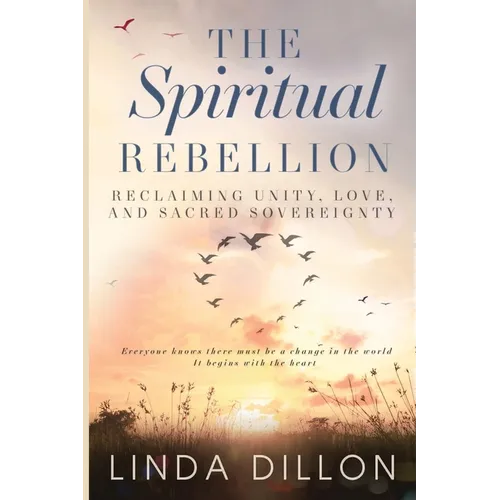 The Spiritual Rebellion: Reclaiming Love, Light and Sacred Sovereignty
