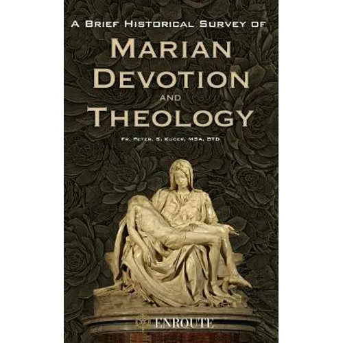 A Brief Historical Survey of Marian Devotion and Theology