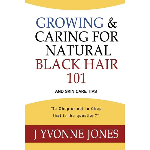 Growing & Caring for Natural Black Hair 101: And Skin Care Tips