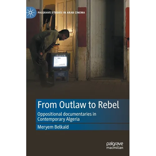 From Outlaw to Rebel: Oppositional Documentaries in Contemporary Algeria