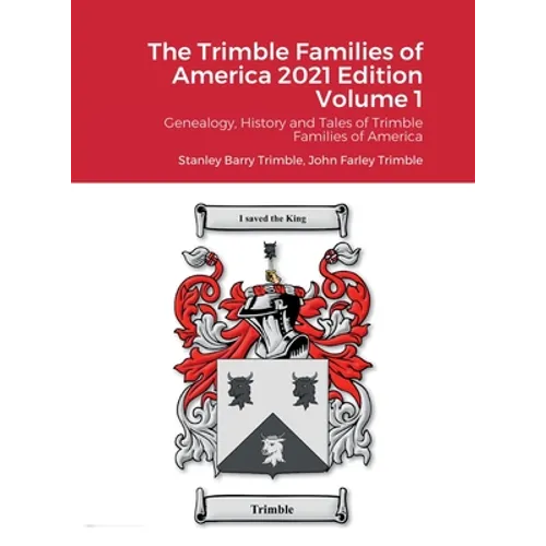 The Trimble Families of America 2021 Edition Volume 1: Genealogy, History and Tales of Trimble Families of America